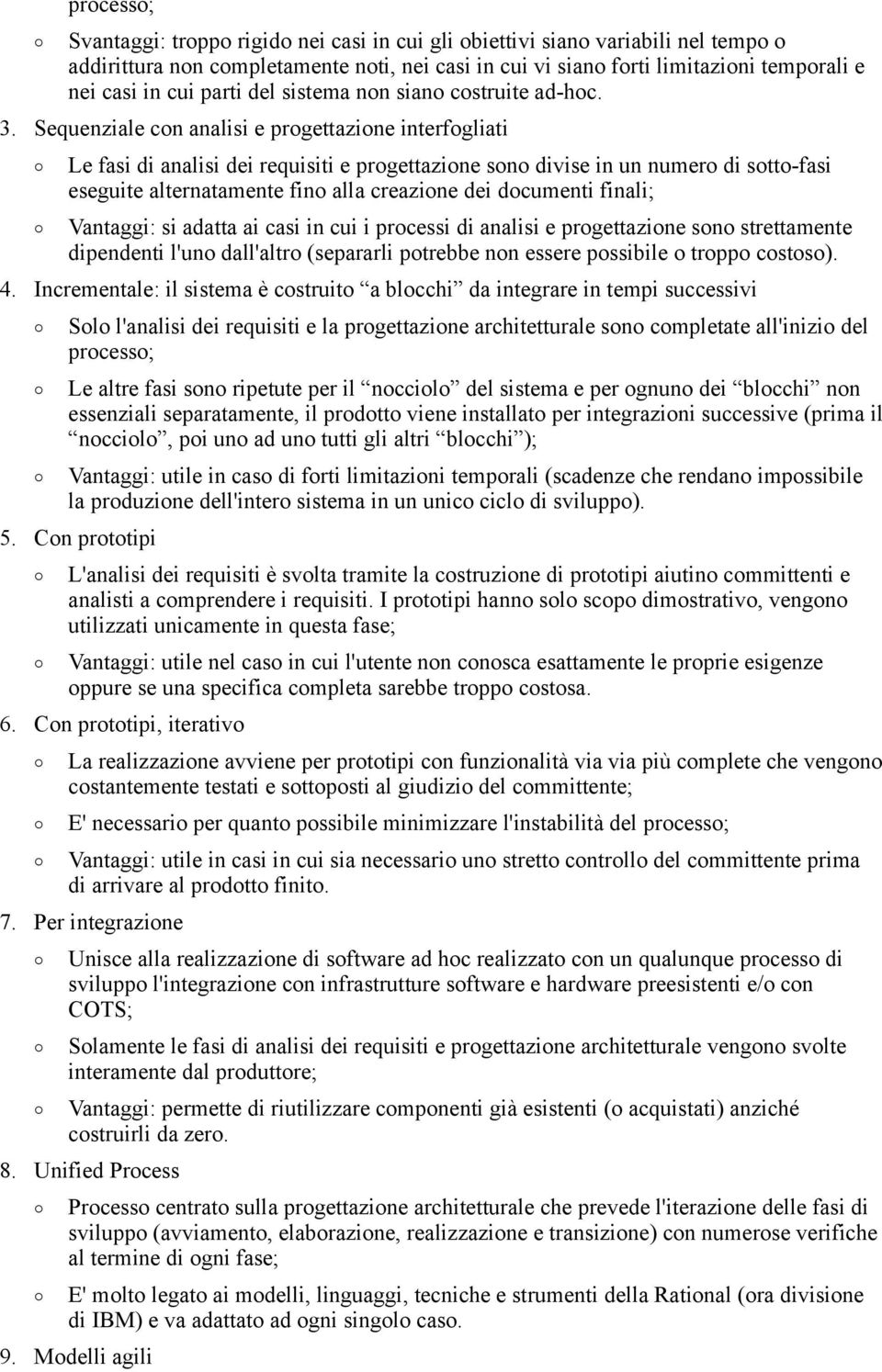 Sequenziale con analisi e progettazione interfogliati Le fasi di analisi dei requisiti e progettazione sono divise in un numero di sotto-fasi eseguite alternatamente fino alla creazione dei documenti