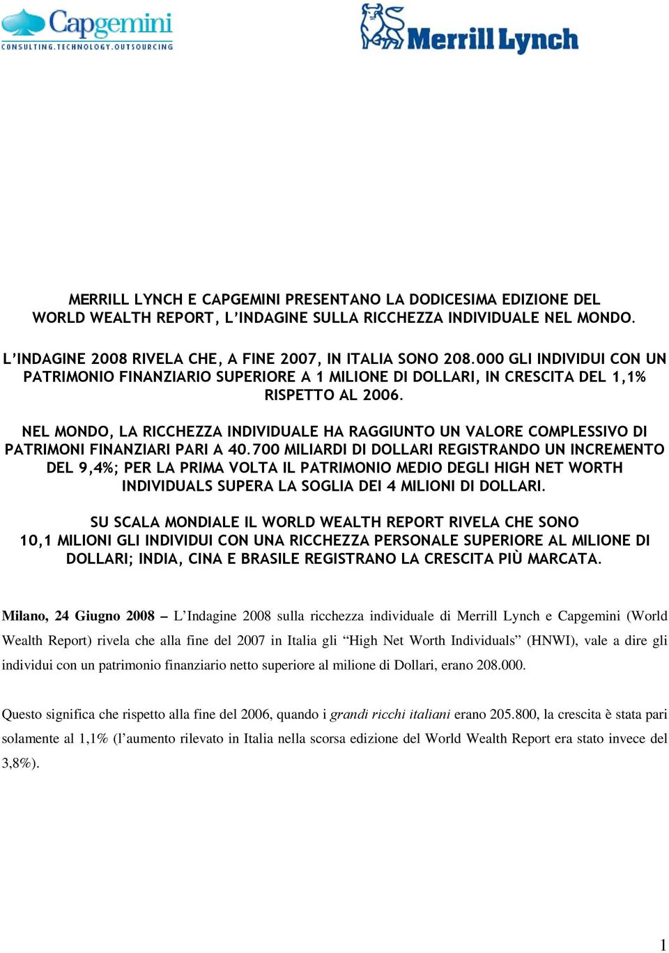 NEL MONDO, LA RICCHEZZA INDIVIDUALE HA RAGGIUNTO UN VALORE COMPLESSIVO DI PATRIMONI FINANZIARI PARI A 40.