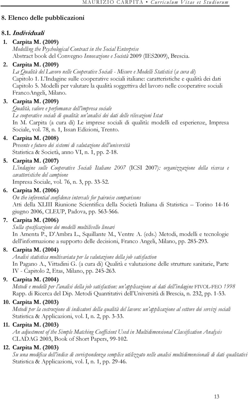 (2009) La Qualità del Lavoro nelle Cooperative Sociali - Misure e Modelli Statistici (a cura di) Capitolo 1.