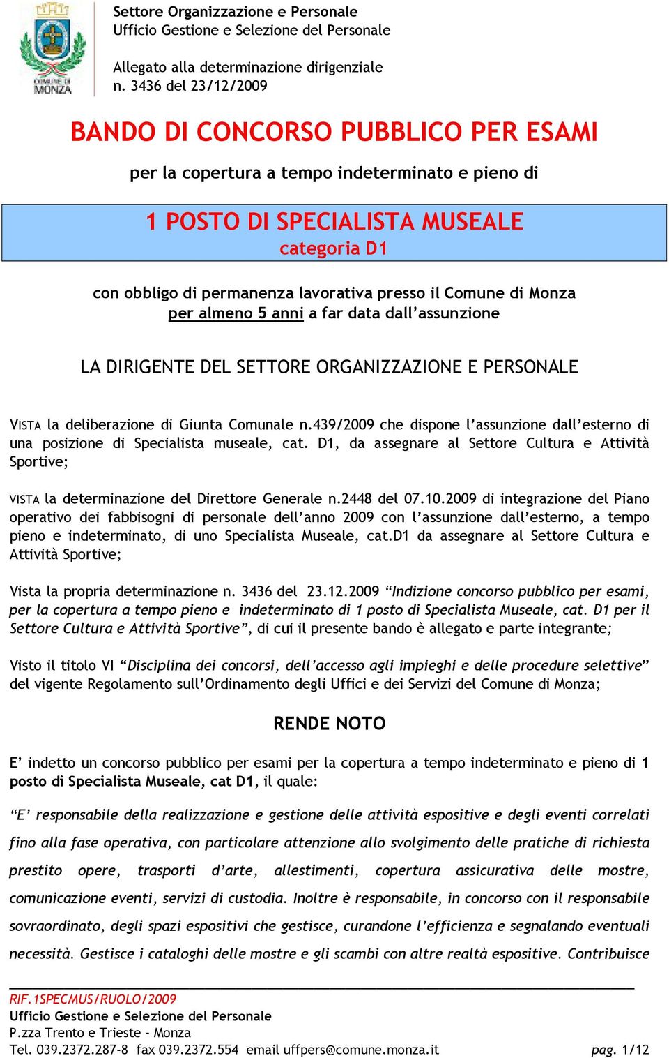 Comune di Monza per almeno 5 anni a far data dall assunzione LA DIRIGENTE DEL SETTORE ORGANIZZAZIONE E PERSONALE VISTA la deliberazione di Giunta Comunale n.