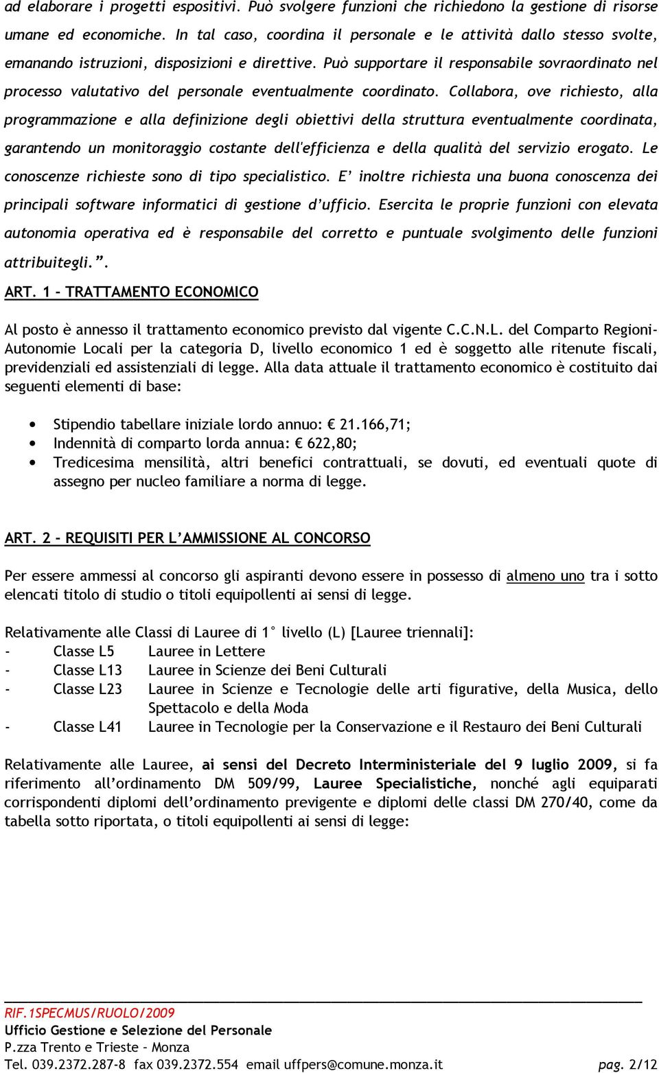 Può supportare il responsabile sovraordinato nel processo valutativo del personale eventualmente coordinato.