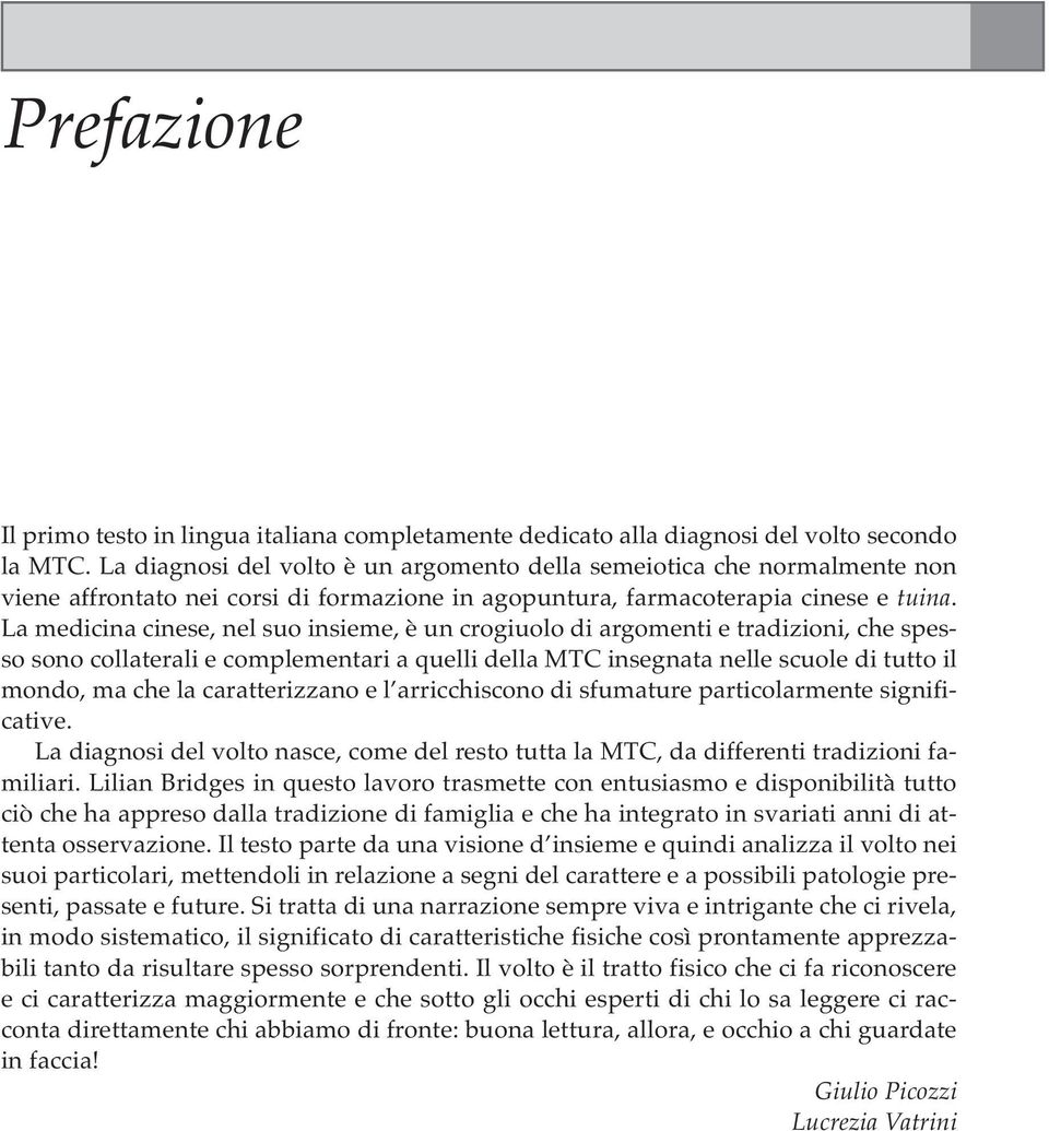 La medicina cinese, nel suo insieme, è un crogiuolo di argomenti e tradizioni, che spesso sono collaterali e complementari a quelli della MTC insegnata nelle scuole di tutto il mondo, ma che la