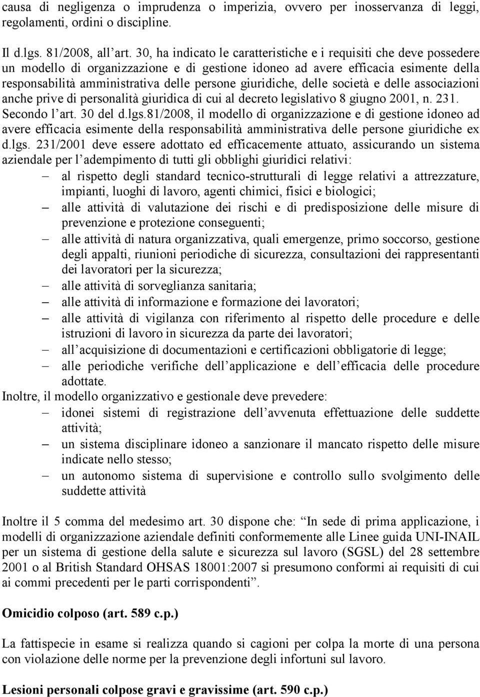 giuridiche, delle società e delle associazioni anche prive di personalità giuridica di cui al decreto legislativo 8 giugno 2001, n. 231. Secondo l art. 30 del d.lgs.