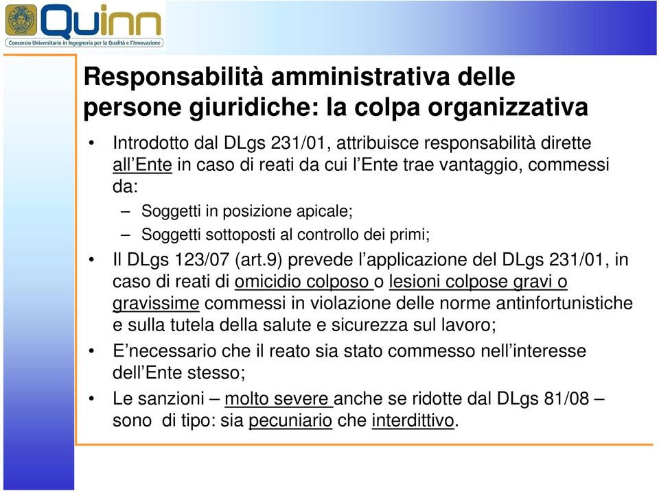 9) prevede l applicazione del DLgs 231/01, in caso di reati di omicidio colposo o lesioni colpose gravi o gravissime commessi in violazione delle norme antinfortunistiche e