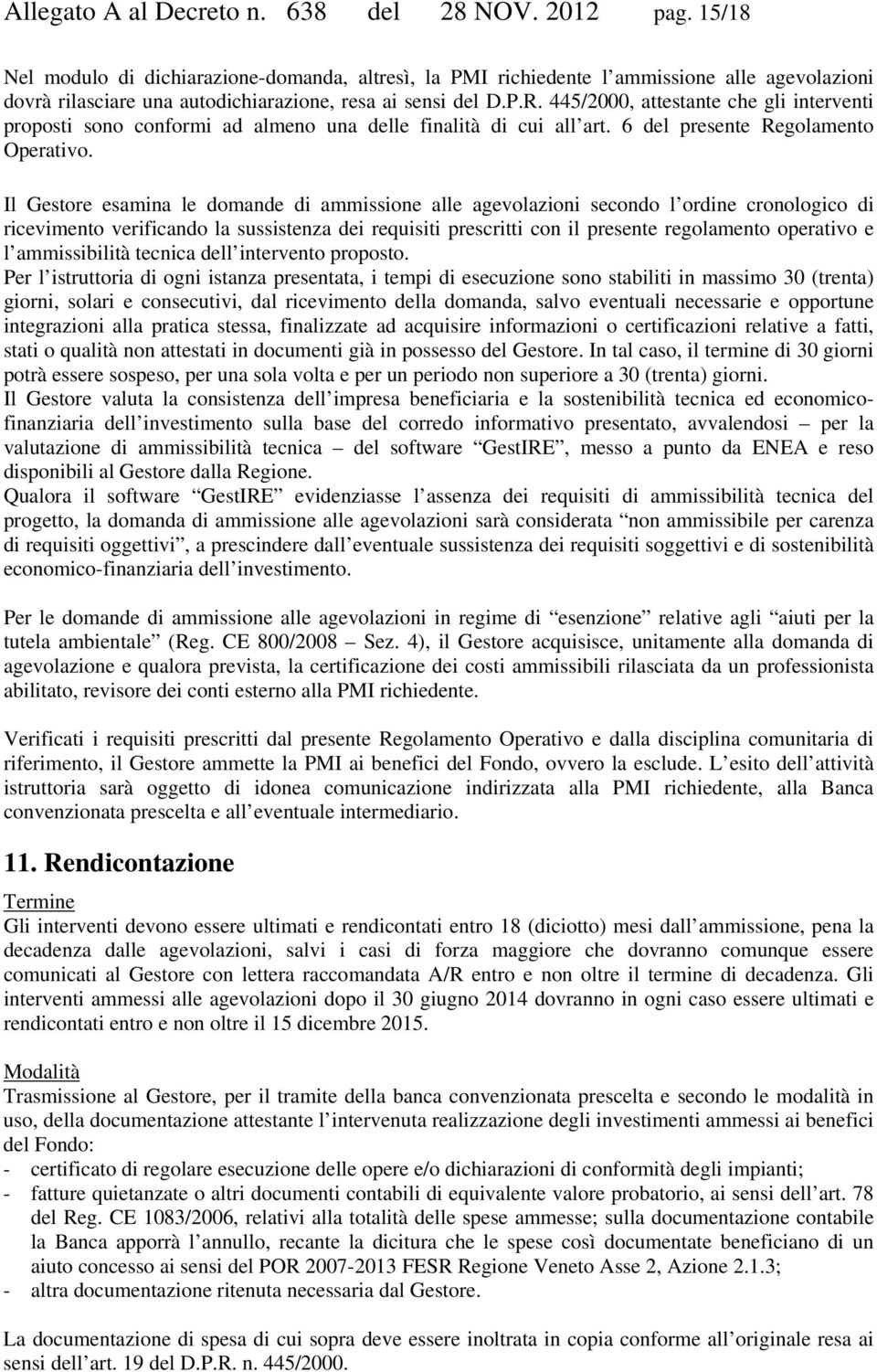 445/2000, attestante che gli interventi proposti sono conformi ad almeno una delle finalità di cui all art. 6 del presente Regolamento Operativo.