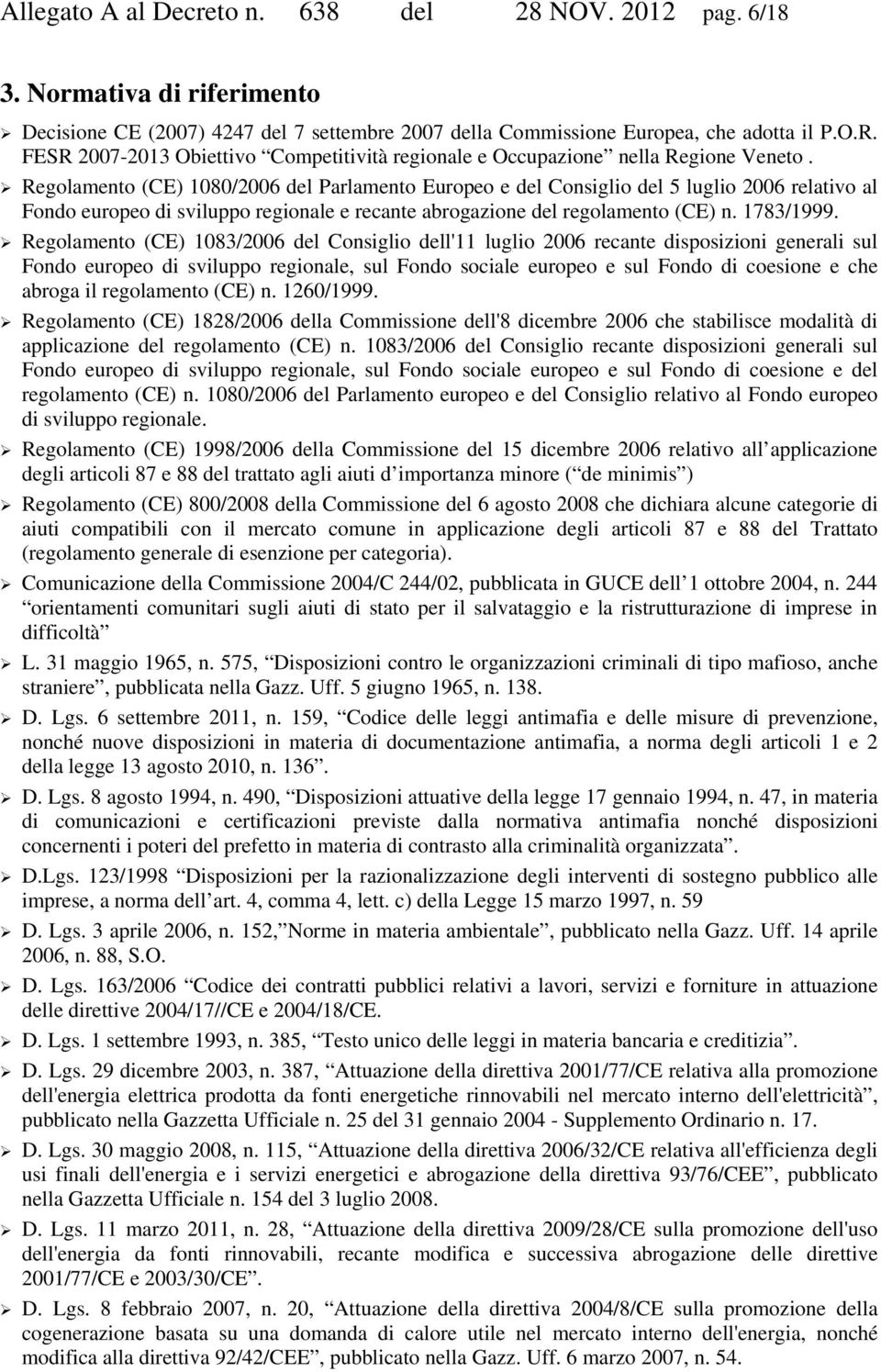 Regolamento (CE) 1080/2006 del Parlamento Europeo e del Consiglio del 5 luglio 2006 relativo al Fondo europeo di sviluppo regionale e recante abrogazione del regolamento (CE) n. 1783/1999.