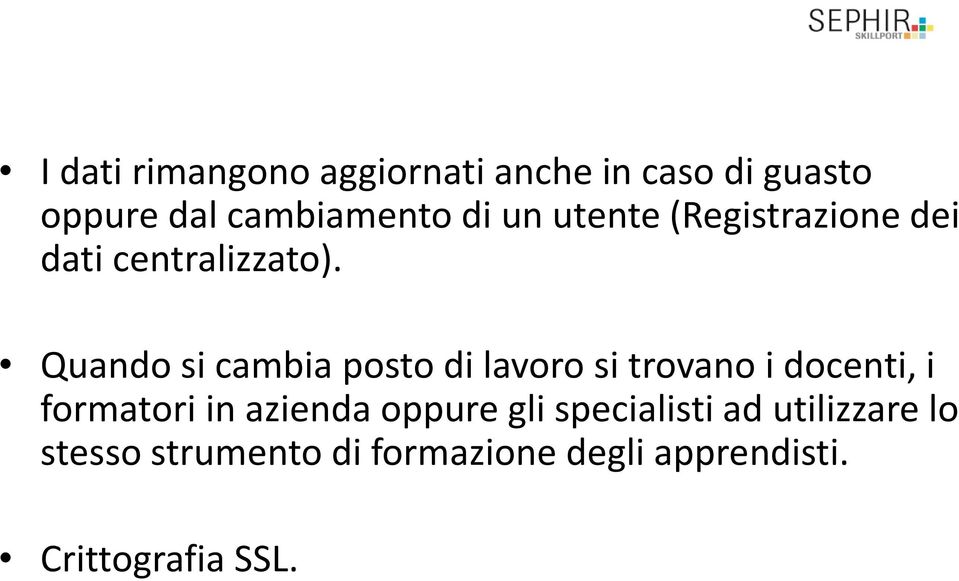 Quando si cambia posto di lavoro si trovano i docenti, i formatori in azienda