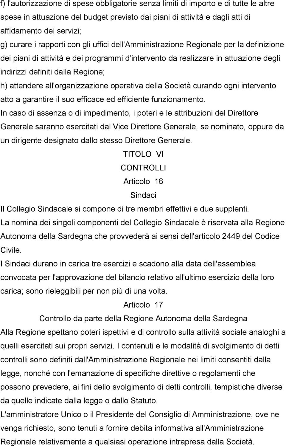 attendere all'organizzazione operativa della Società curando ogni intervento atto a garantire il suo efficace ed efficiente funzionamento.