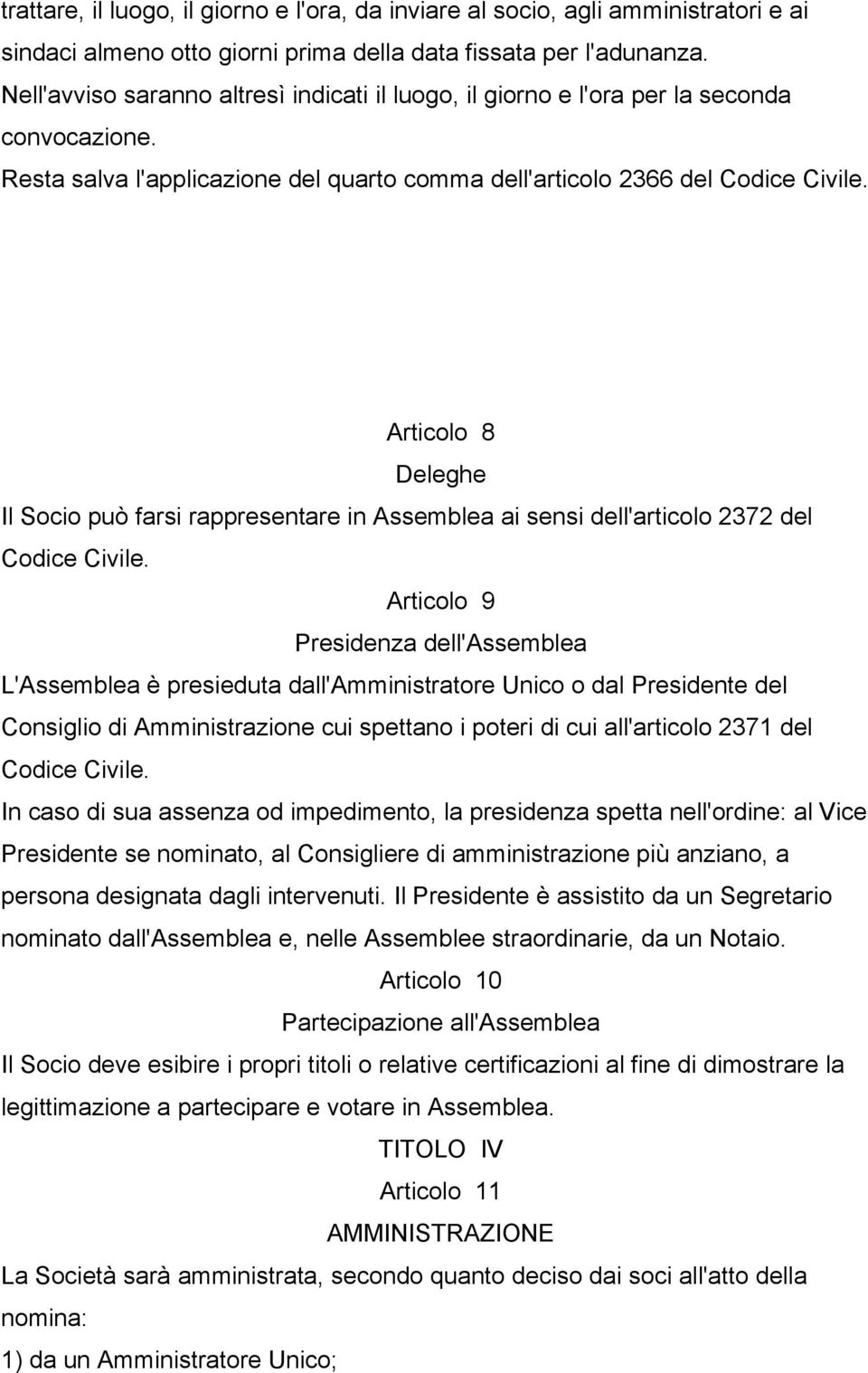 Articolo 8 Deleghe Il Socio può farsi rappresentare in Assemblea ai sensi dell'articolo 2372 del Codice Civile.