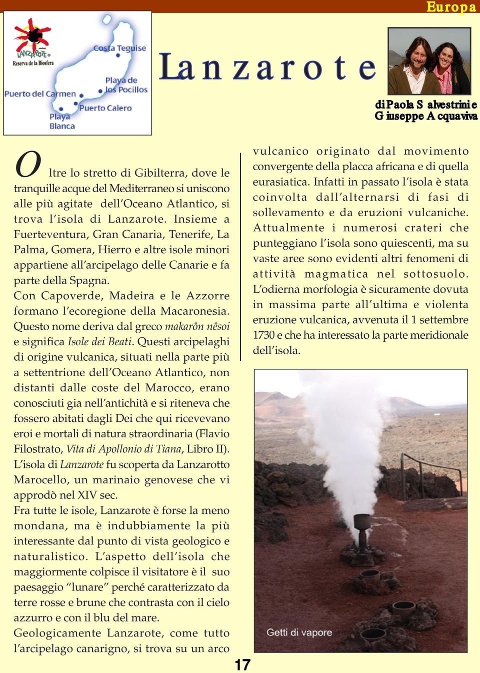 Con Capoverde, Madeira e le Azzorre formano l ecoregione della Macaronesia. Questo nome deriva dal greco makarôn nêsoi e significa Isole dei Beati.