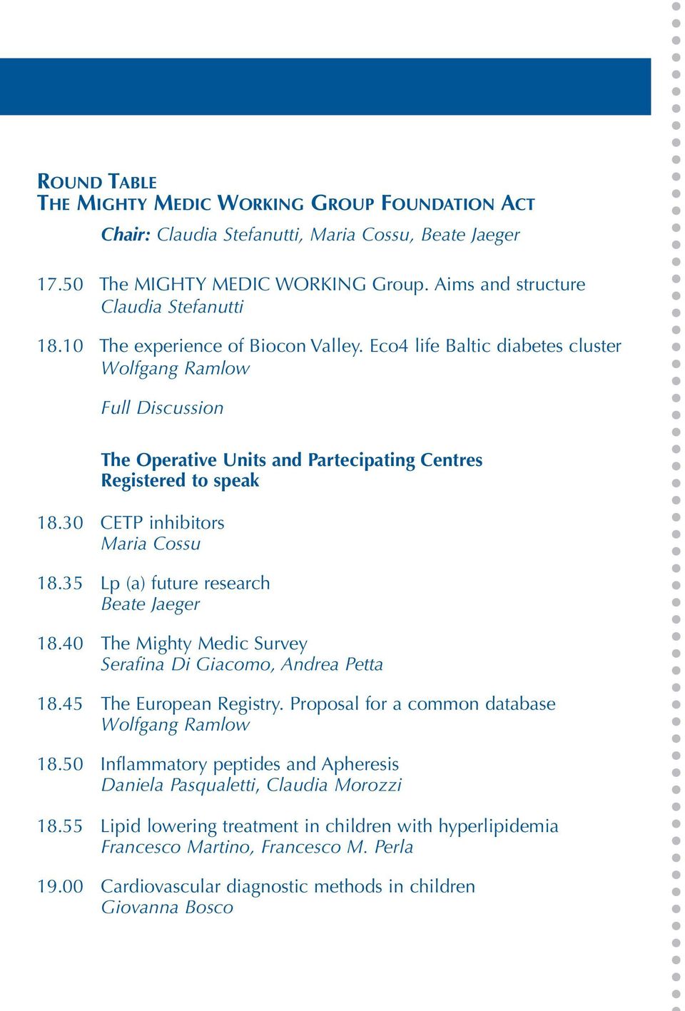 30 CETP inhibitors Maria Cossu 18.35 Lp (a) future research Beate Jaeger 18.40 The Mighty Medic Survey Serafina Di Giacomo, Andrea Petta 18.45 The European Registry.