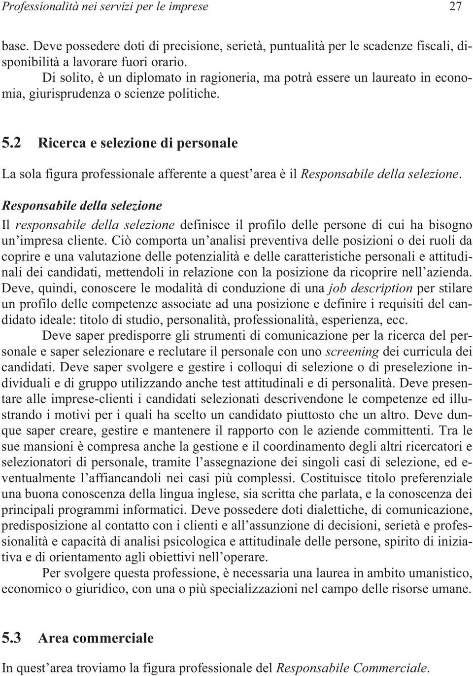 2 Ricerca e selezione di personale La sola figura professionale afferente a quest area è il Responsabile della selezione.