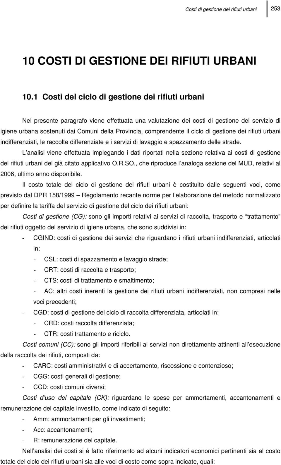 comprendente il ciclo di gestione dei rifiuti urbani indifferenziati, le raccolte differenziate e i servizi di lavaggio e spazzamento delle strade.