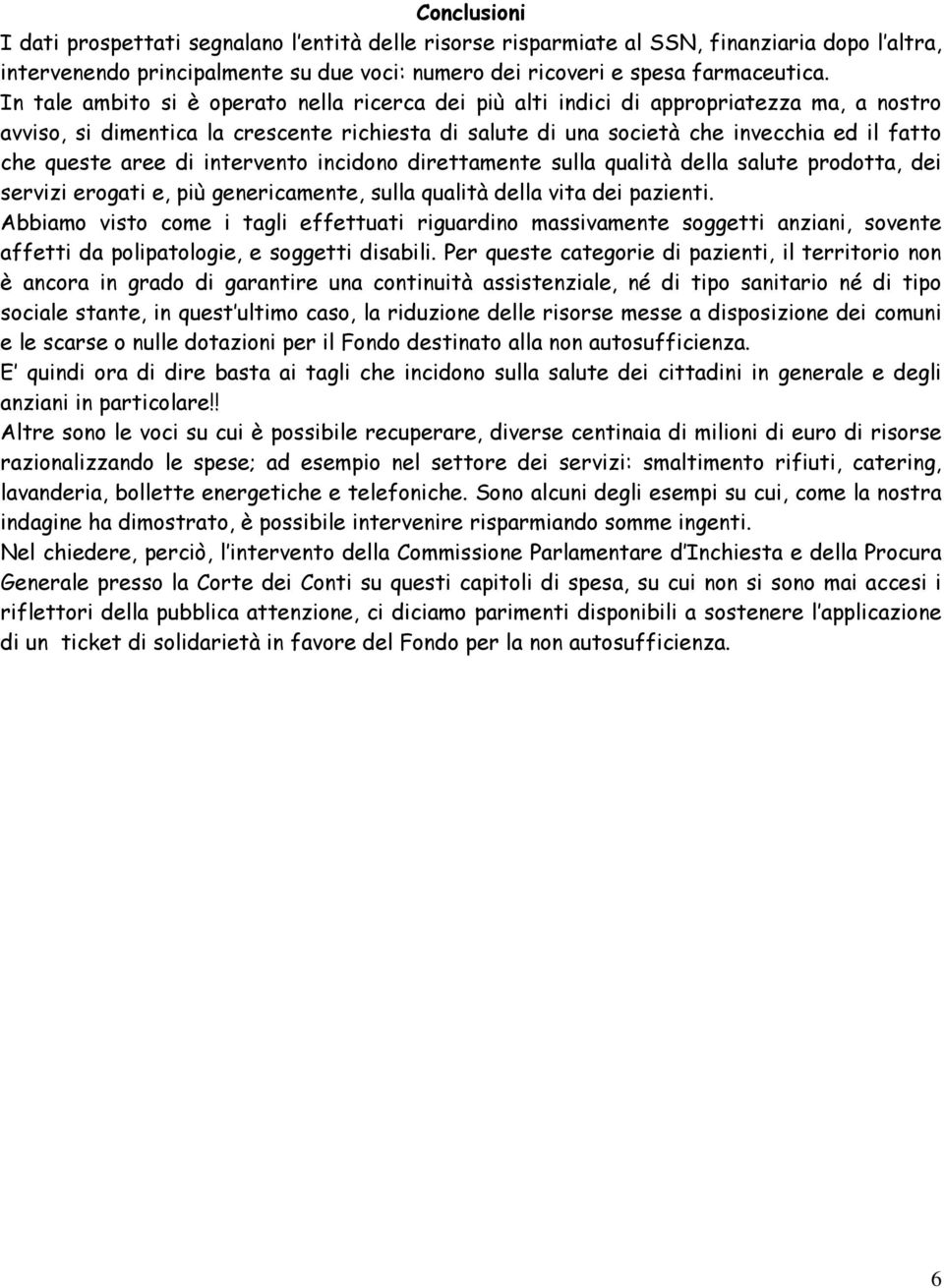 aree di intervento incidono direttamente sulla qualità della salute prodotta, dei servizi erogati e, più genericamente, sulla qualità della vita dei pazienti.