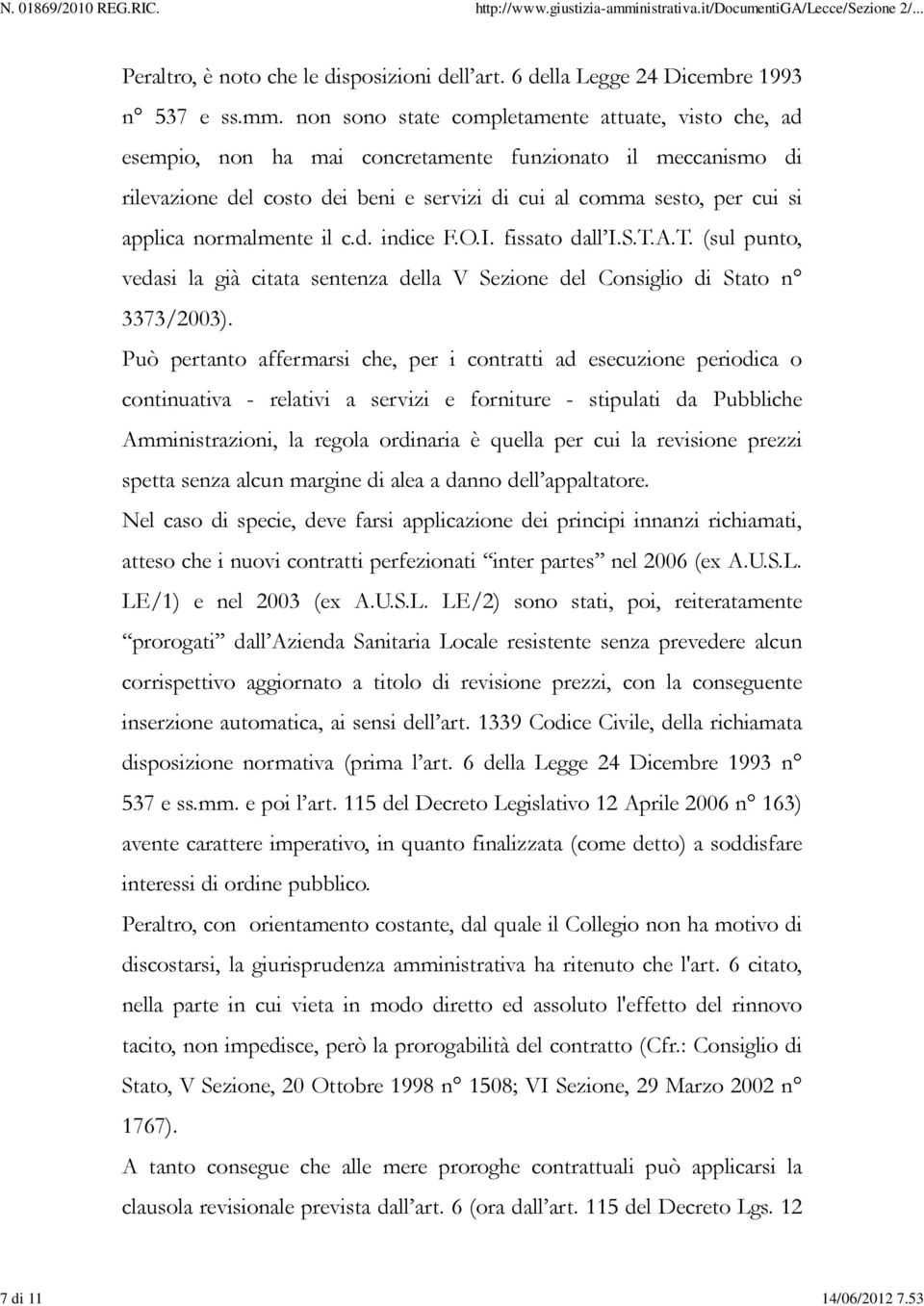 normalmente il c.d. indice F.O.I. fissato dall I.S.T.A.T. (sul punto, vedasi la già citata sentenza della V Sezione del Consiglio di Stato n 3373/2003).