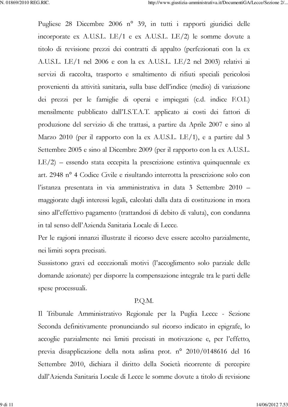 di raccolta, trasporto e smaltimento di rifiuti speciali pericolosi provenienti da attività sanitaria, sulla base dell indice (medio) di variazione dei prezzi per le famiglie di operai e impiegati (c.