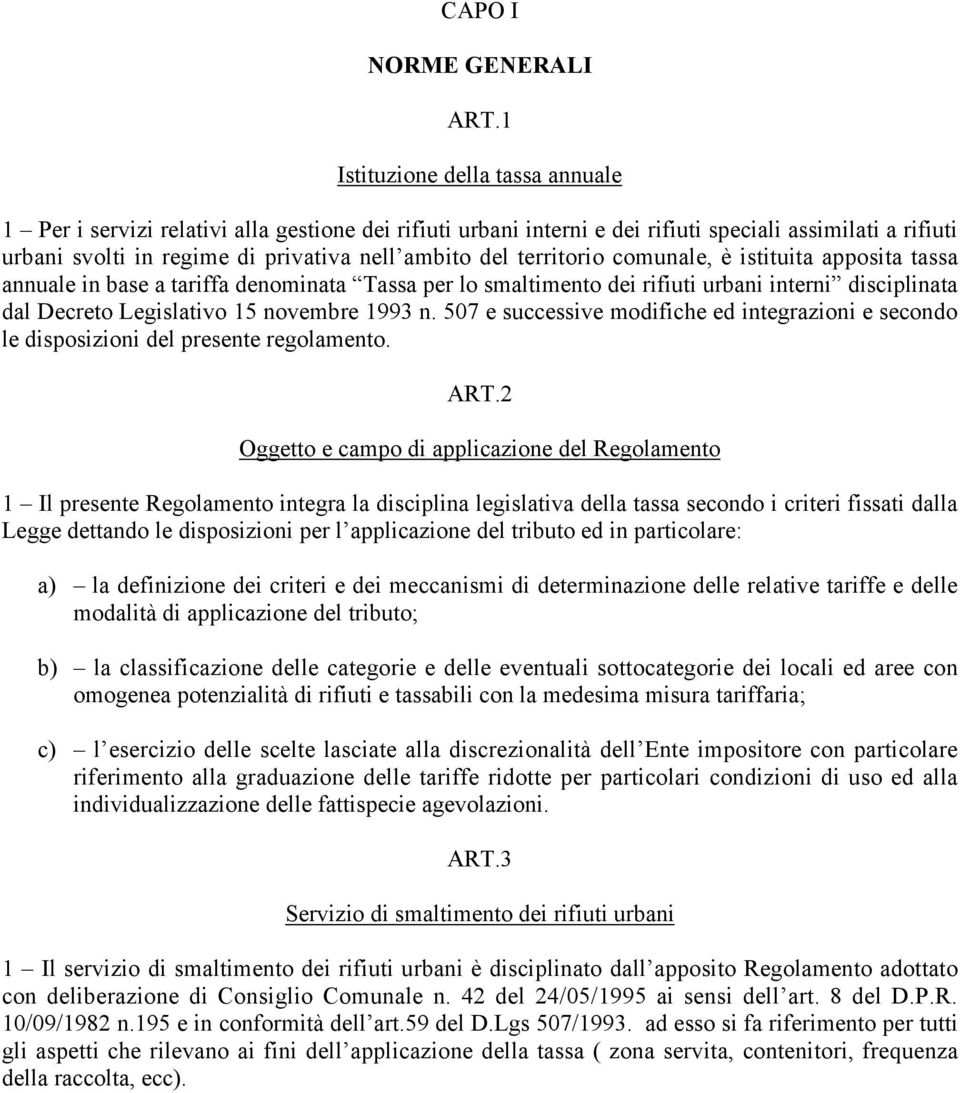 territorio comunale, è istituita apposita tassa annuale in base a tariffa denominata Tassa per lo smaltimento dei rifiuti urbani interni disciplinata dal Decreto Legislativo 15 novembre 1993 n.