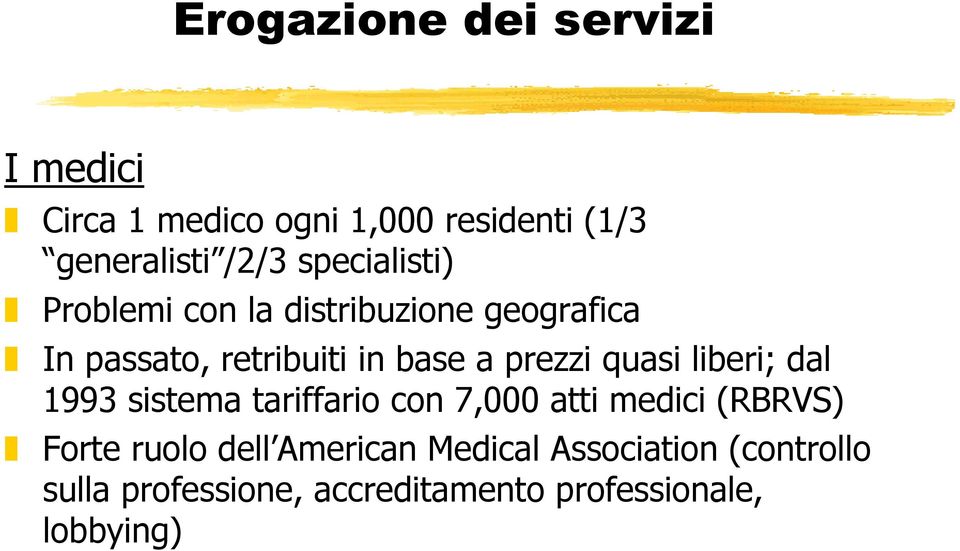 prezzi quasi liberi; dal 1993 sistema tariffario con 7,000 atti medici (RBRVS) Forte ruolo