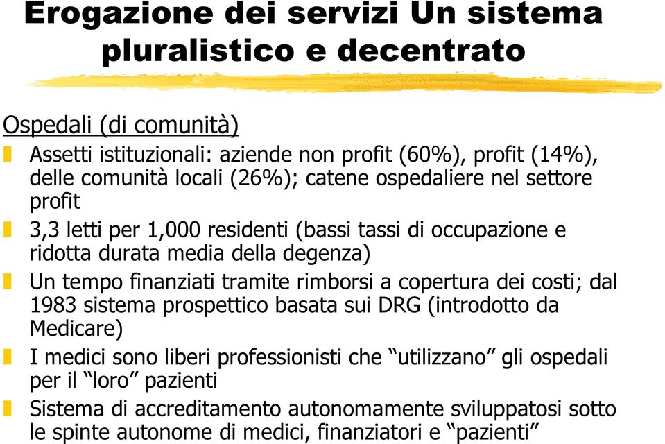 Un tempo finanziati tramite rimborsi a copertura dei costi; dal 1983 sistema prospettico basata sui DRG (introdotto da Medicare) I medici sono liberi