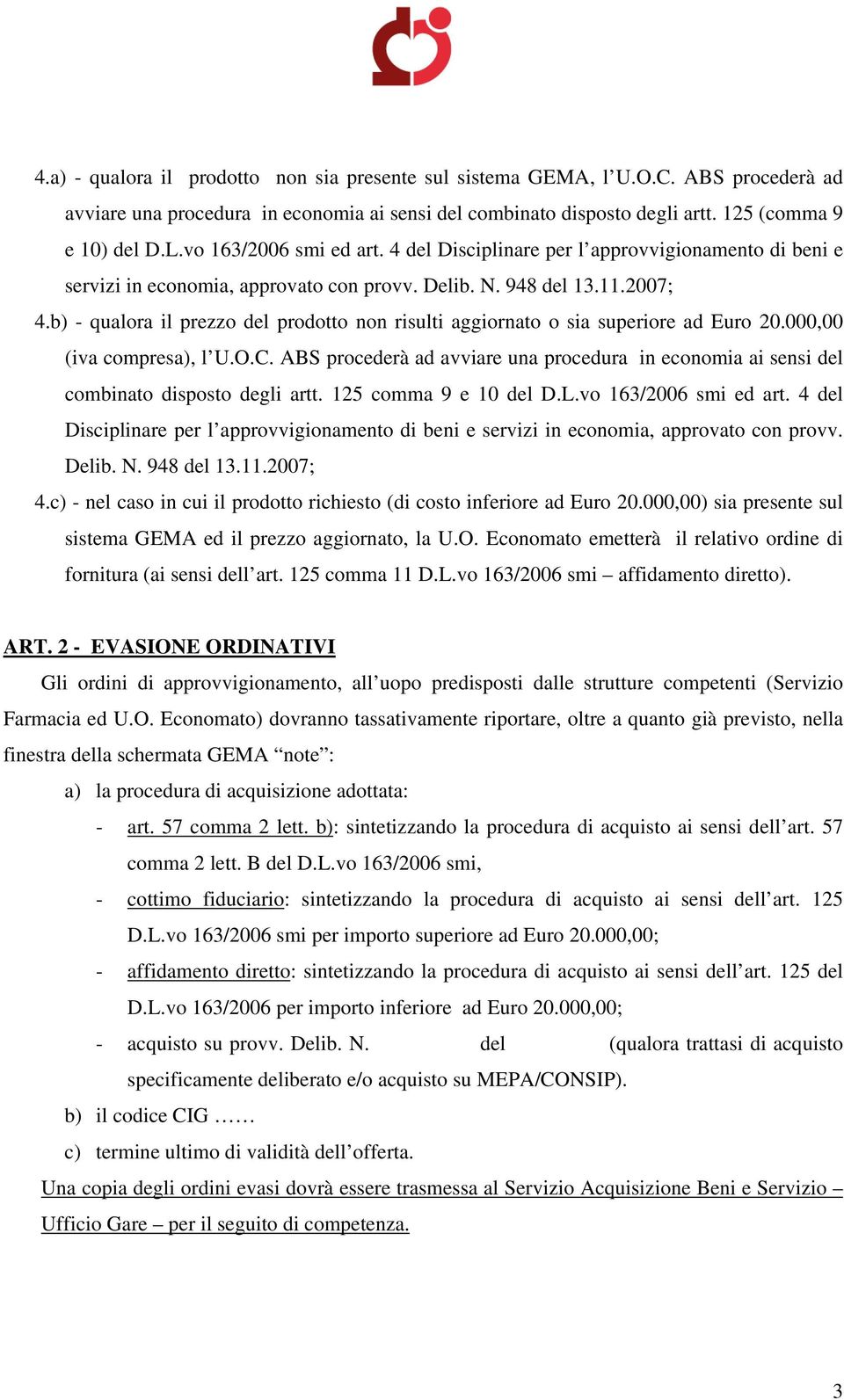 b) - qualora il prezzo del prodotto non risulti aggiornato o sia superiore ad Euro 20.000,00 (iva compresa), l U.O.C.