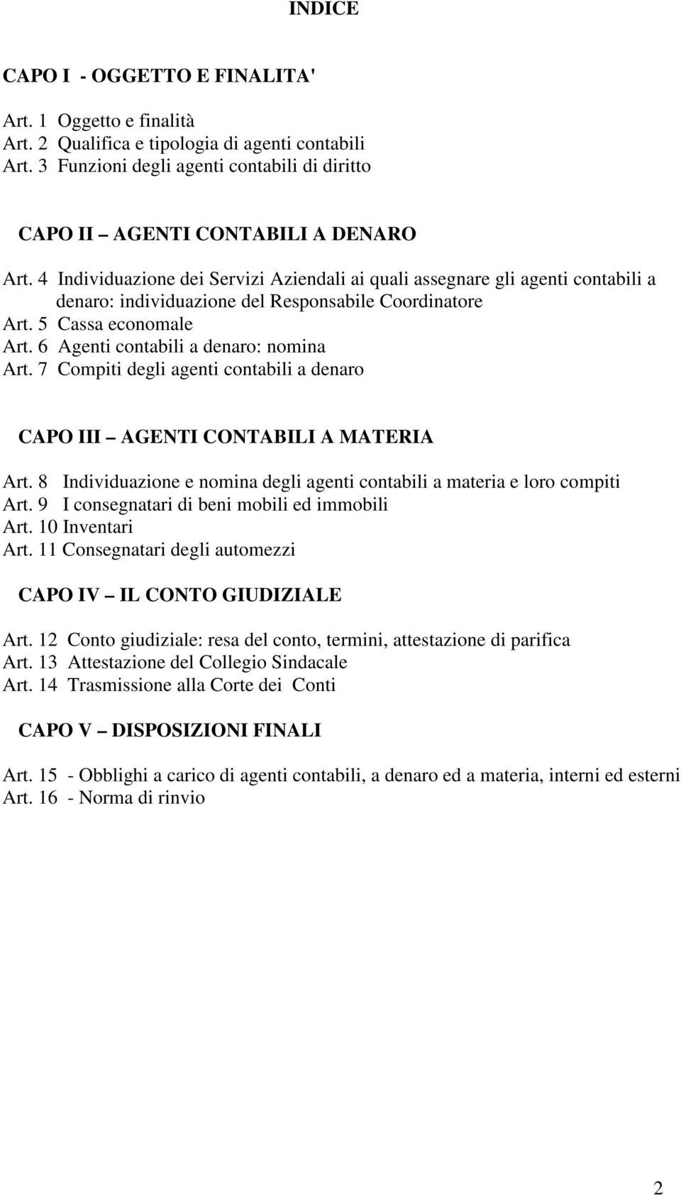 6 Agenti contabili a denaro: nomina Art. 7 Compiti degli agenti contabili a denaro CAPO III AGENTI CONTABILI A MATERIA Art.