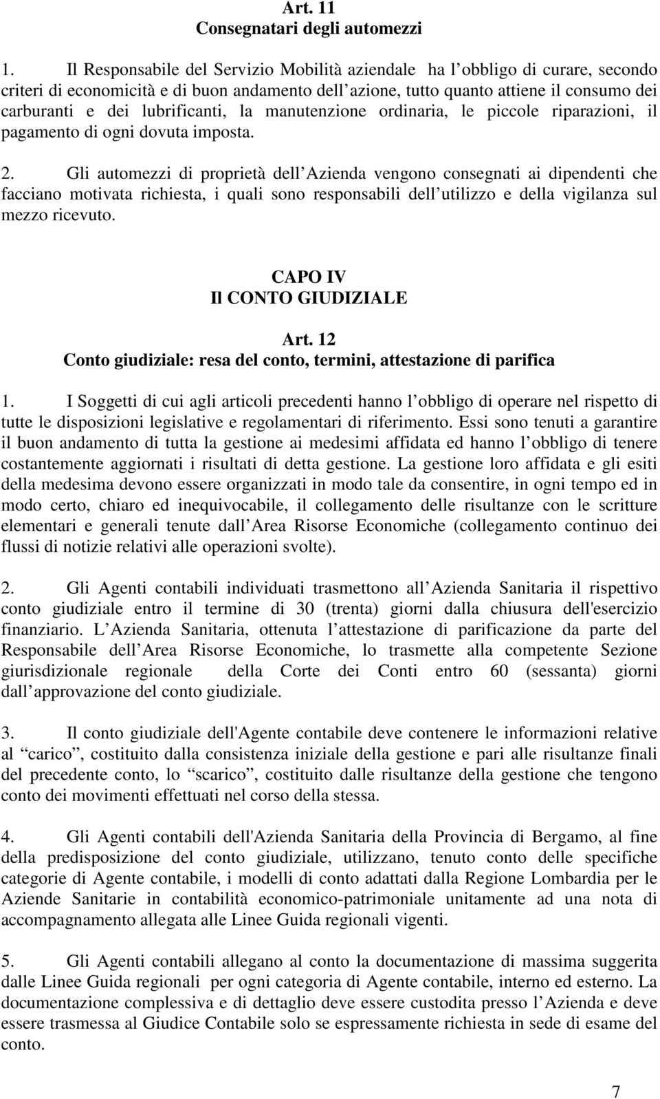 lubrificanti, la manutenzione ordinaria, le piccole riparazioni, il pagamento di ogni dovuta imposta. 2.