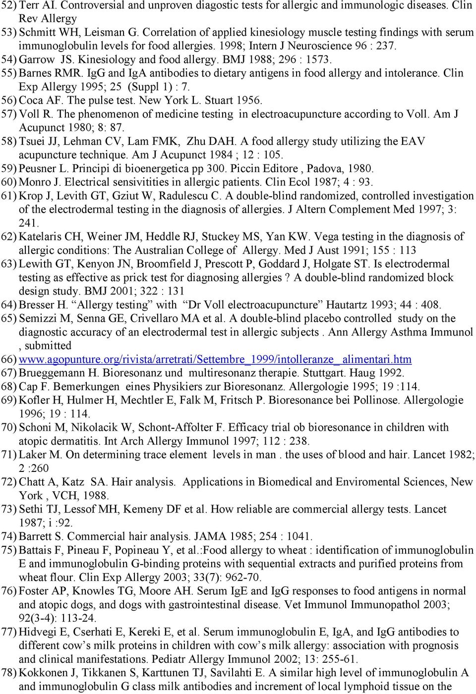 BMJ 1988; 296 : 1573. 55) Barnes RMR. IgG and IgA antibodies to dietary antigens in food allergy and intolerance. Clin Exp Allergy 1995; 25 (Suppl 1) : 7. 56) Coca AF. The pulse test. New York L.