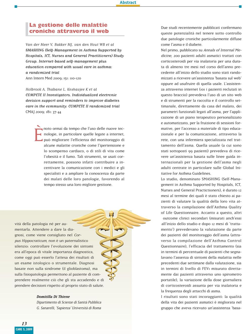 Internet-based self-management plus education compared with usual care in asthma: a randomized trial Ann Intern Med 2009; 151: 110-120 Holbrook A, Thabane L, Keshavjee K et al COMPETE II