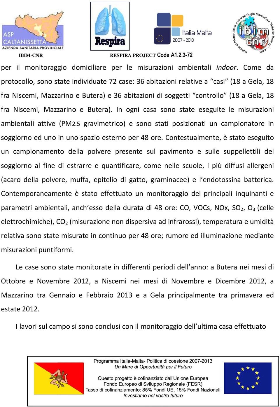 Mazzarino e Butera). In ogni casa sono state eseguite le misurazioni ambientali attive (PM2.