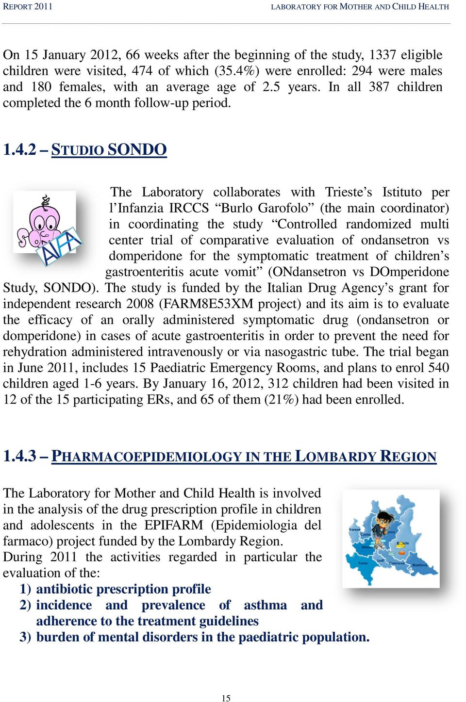 Trieste s Istituto per l Infanzia IRCCS Burlo Garofolo (the main coordinator) in coordinating the study Controlled randomized multi center trial of comparative evaluation of ondansetron vs