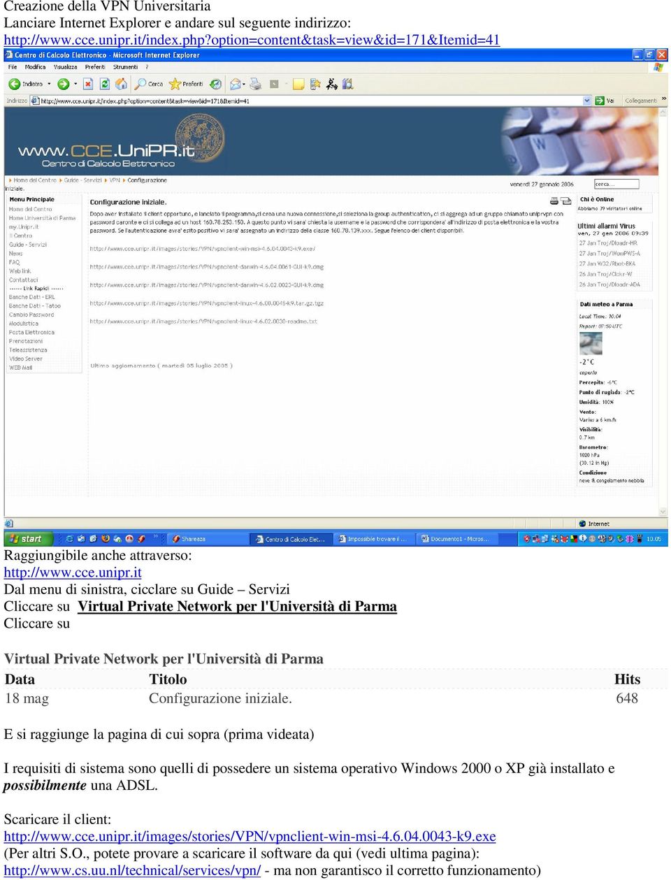 it Dal menu di sinistra, cicclare su Guide Servizi Cliccare su Virtual Private Network per l'università di Parma Cliccare su Virtual Private Network per l'università di Parma Data Titolo Hits 18 mag