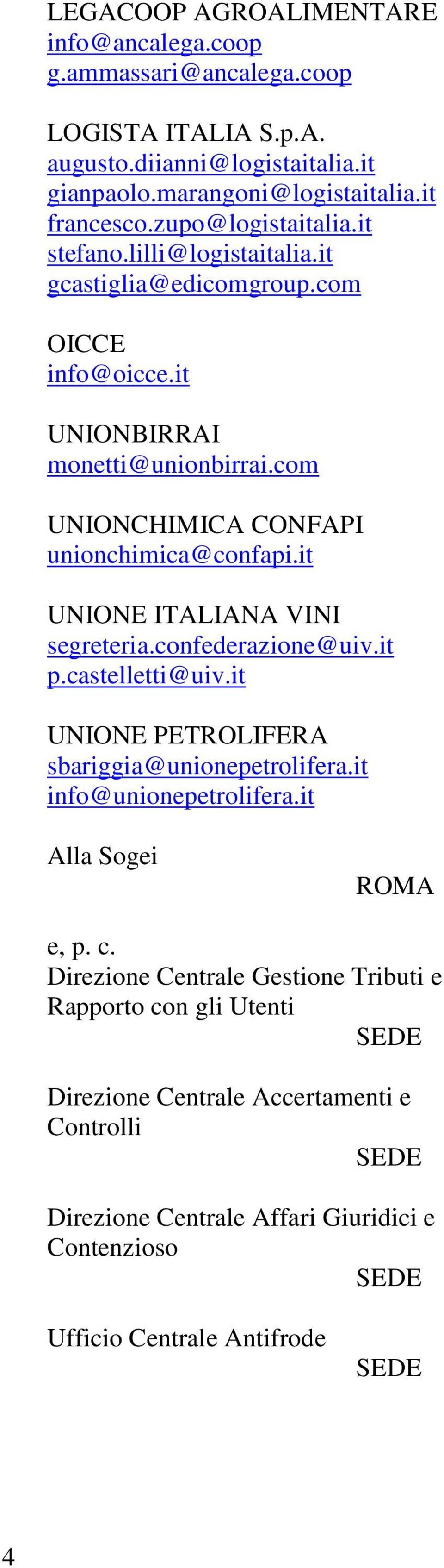 it UNIONE ITALIANA VINI segreteria.confederazione@uiv.it p.castelletti@uiv.it UNIONE PETROLIFERA sbariggia@unionepetrolifera.it info@unionepetrolifera.it Alla Sogei ROMA e, p. c.