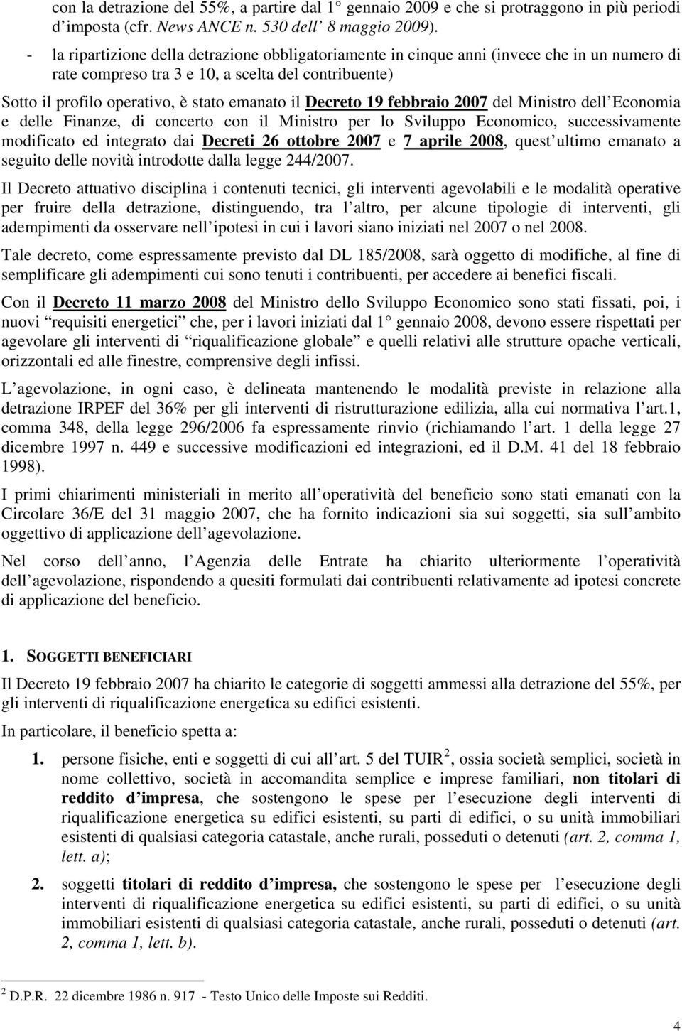 Decreto 19 febbraio 2007 del Ministro dell Economia e delle Finanze, di concerto con il Ministro per lo Sviluppo Economico, successivamente modificato ed integrato dai Decreti 26 ottobre 2007 e 7