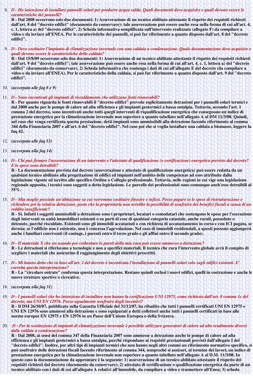 8 del "decreto edifici" (documento da conservare): tale asseverazione può essere anche resa nella forma di cui all'art. 4, c. 1, lettera a) del "decreto edifici".