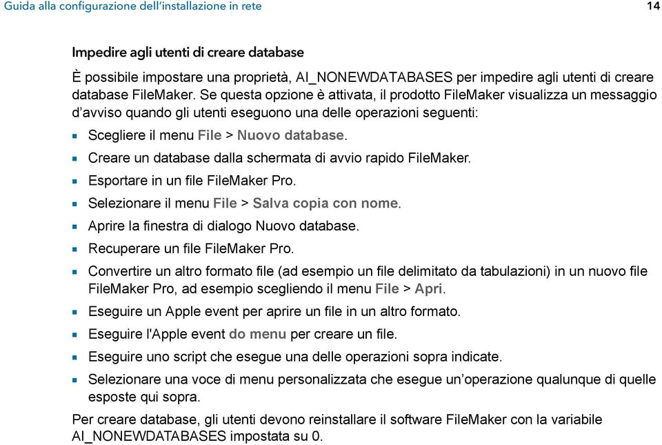 1 Creare un database dalla schermata di avvio rapido FileMaker. 1 Esportare in un file FileMaker Pro. 1 Selezionare il menu File > Salva copia con nome. 1 Aprire la finestra di dialogo Nuovo database.