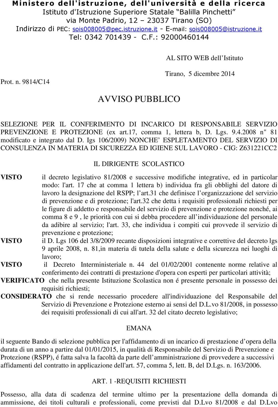 9814/C14 Tirano, 5 dicembre 2014 AVVISO PUBBLICO SELEZIONE PER IL CONFERIMENTO DI INCARICO DI RESPONSABILE SERVIZIO PREVENZIONE E PROTEZIONE (ex art.17, comma 1, lettera b, D. Lgs. 9.4.2008 n" 81 modificato e integrato dal D.