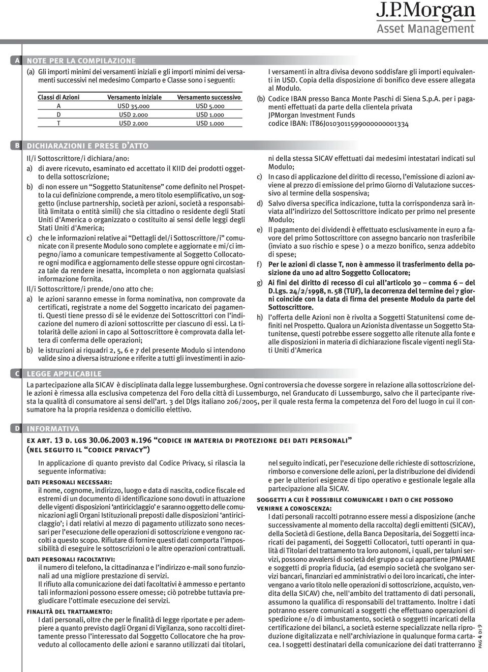 Copia della disposizione di bonifico deve essere allegata al Modulo. (b) Codice IBAN