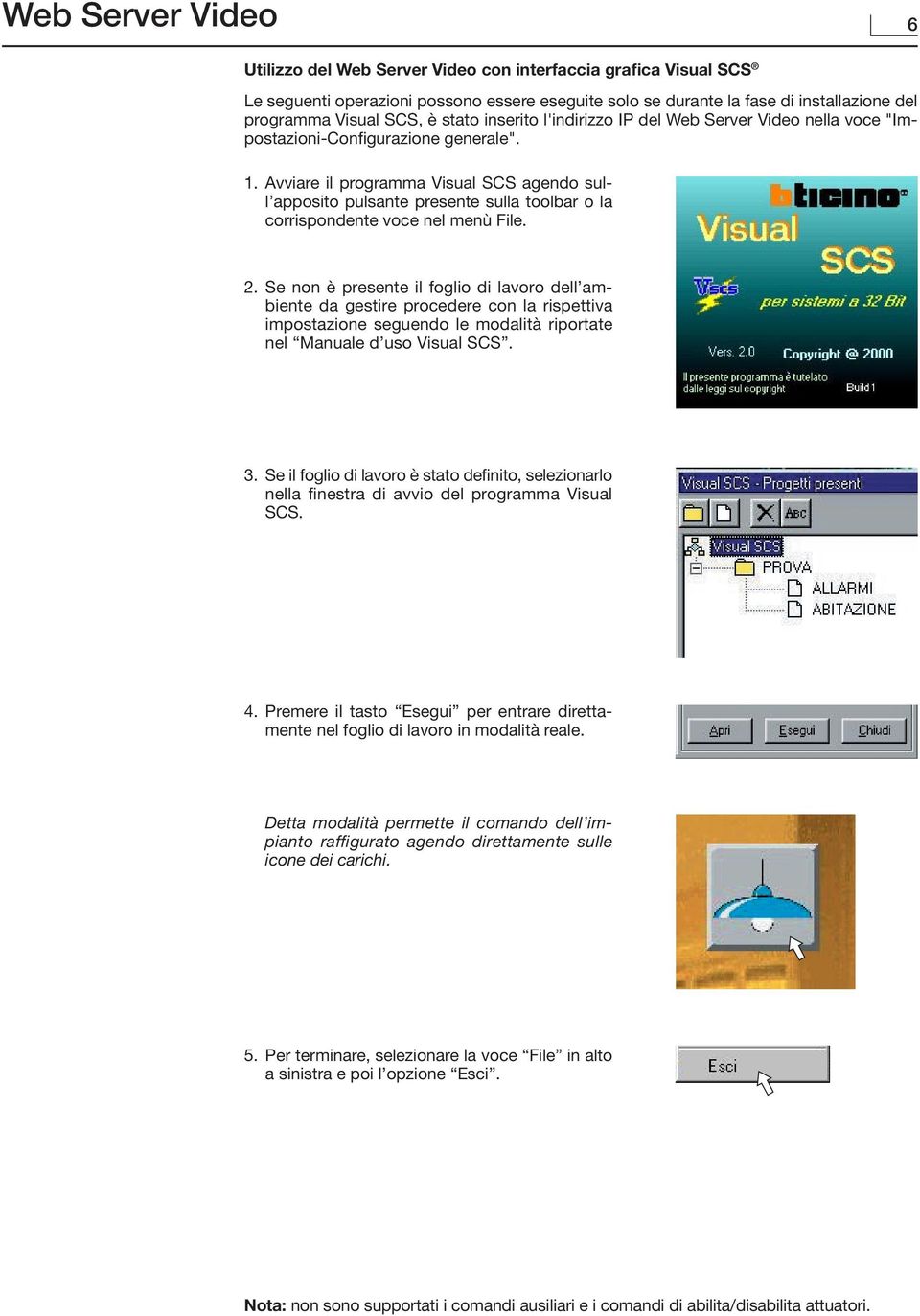 Avviare il programma Visual SCS agendo sull apposito pulsante presente sulla toolbar o la corrispondente voce nel menù File. 2.