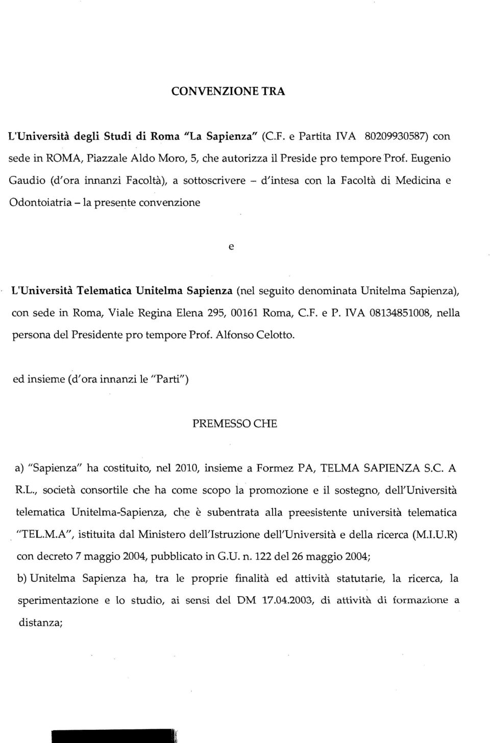 denominata Unitelma Sapienza), con sede in Roma, Viale Regina Elena 295, 00161 Roma, CF. e P. IVA 08134851008, nella persona del Presidente pro tempore Prof. Alfonso Celotto.