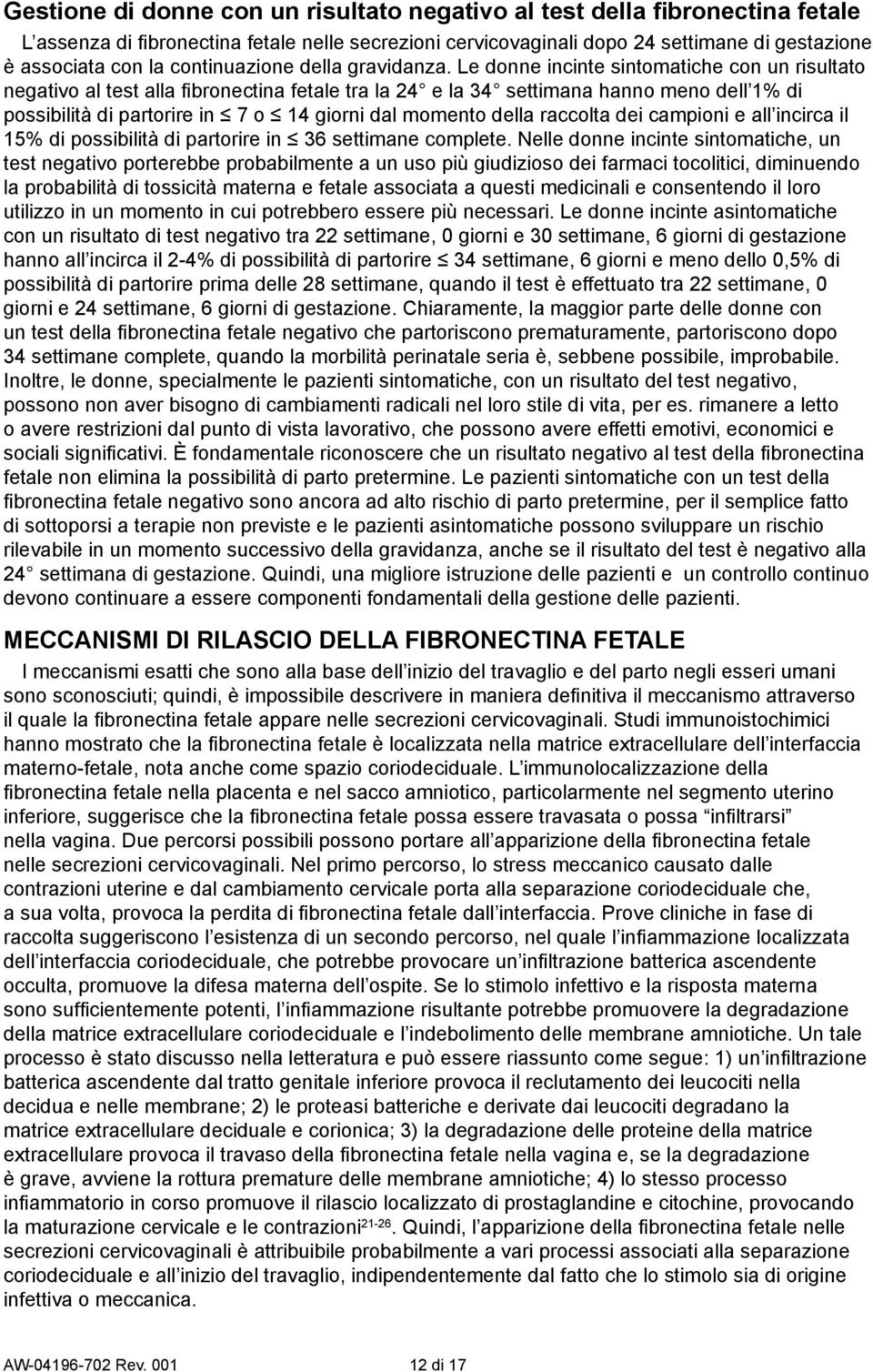 Le donne incinte sintomtiche con un risultto negtivo l test ll fi ronectin fetle tr l 24 e l 34 settimn hnno meno dell 1% di possiilità di prtorire in 7 o 14 giorni dl momento dell rccolt dei cmpioni