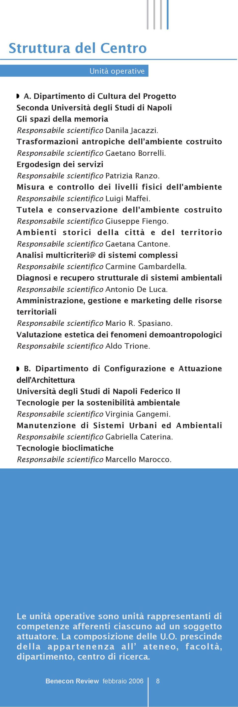 Misura e controllo dei livelli fisici dell'ambiente Responsabile scientifico Luigi Maffei. Tutela e conservazione dell'ambiente costruito Responsabile scientifico Giuseppe Fiengo.