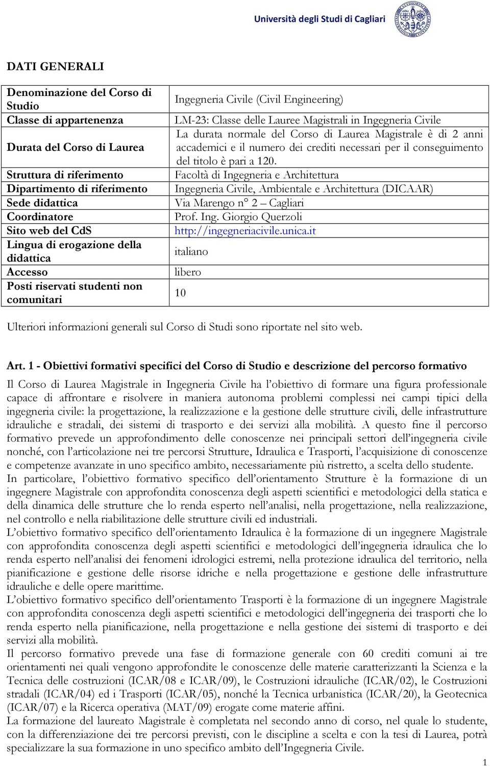 del Corso di Laurea Magistrale è di 2 anni accademici e il numero dei crediti necessari per il conseguimento del titolo è pari a 120.