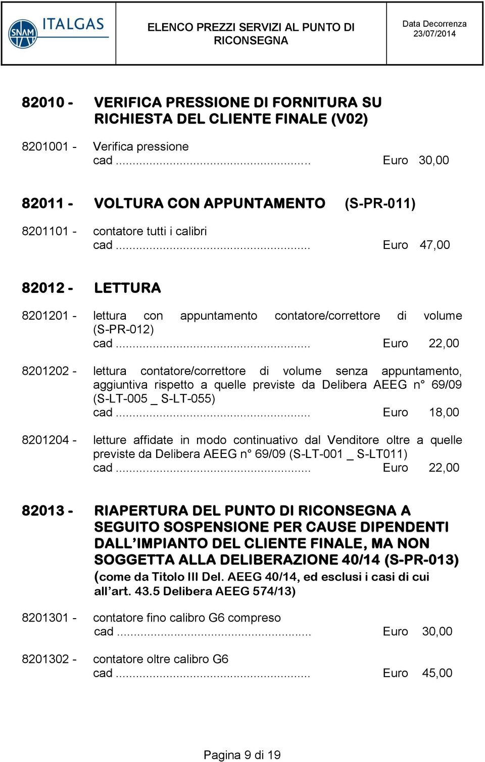 .. Euro 47,00 82012 - LETTURA 8201201 - lettura con appuntamento contatore/correttore di volume (S-PR-012) cad.