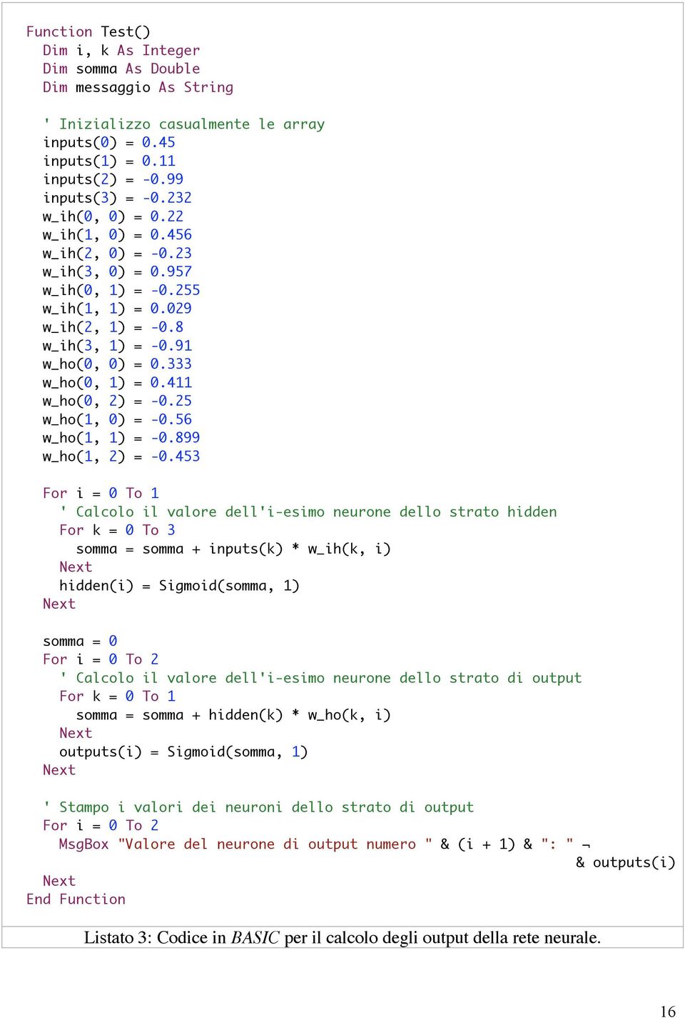 411 w_ho(0, 2) = -0.25 w_ho(1, 0) = -0.56 w_ho(1, 1) = -0.899 w_ho(1, 2) = -0.