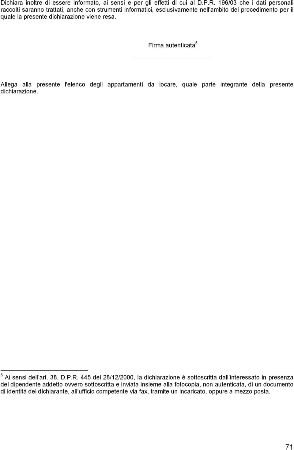Firma autenticata 5 Allega alla presente l'elenco degli appartamenti da locare, quale parte integrante della presente dichiarazione. 5 Ai sensi dell art. 38, D.P.R.