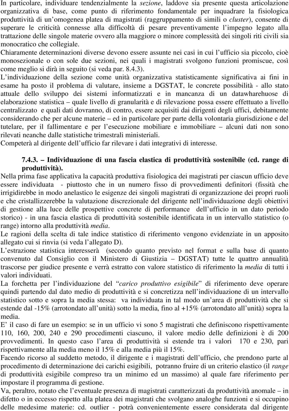 trattazione delle singole materie ovvero alla maggiore o minore complessità dei singoli riti civili sia monocratico che collegiale.