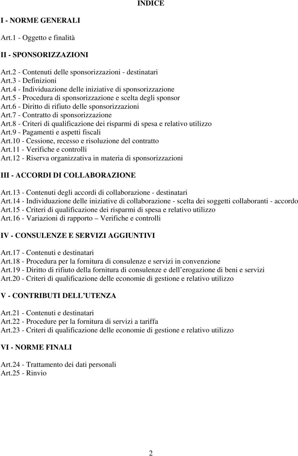 7 - Contratto di sponsorizzazione Art.8 - Criteri di qualificazione dei risparmi di spesa e relativo utilizzo Art.9 - Pagamenti e aspetti fiscali Art.