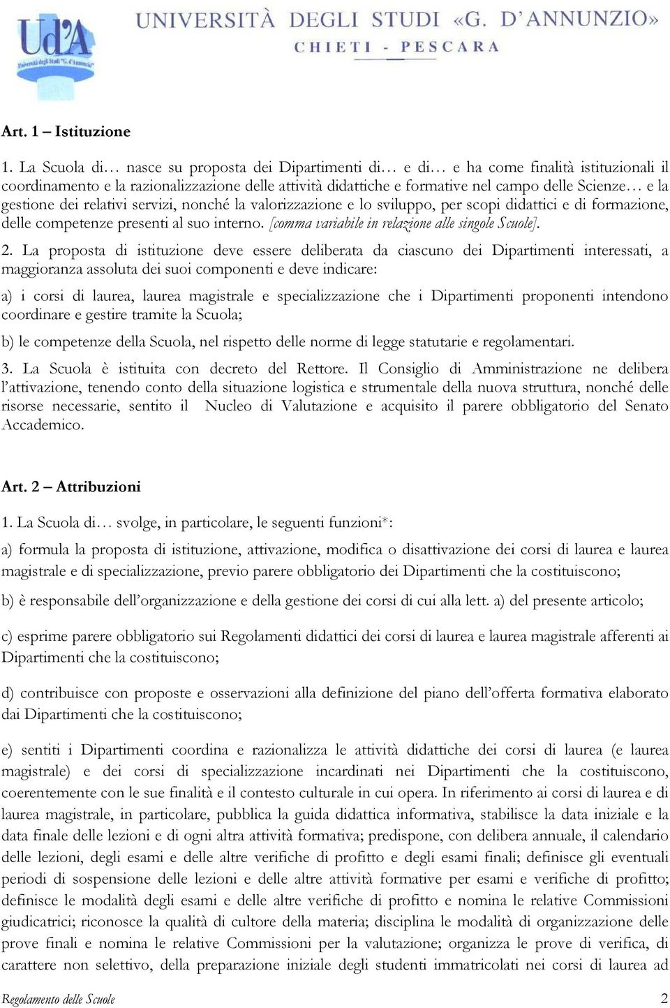 gestione dei relativi servizi, nonché la valorizzazione e lo sviluppo, per scopi didattici e di formazione, delle competenze presenti al suo interno.