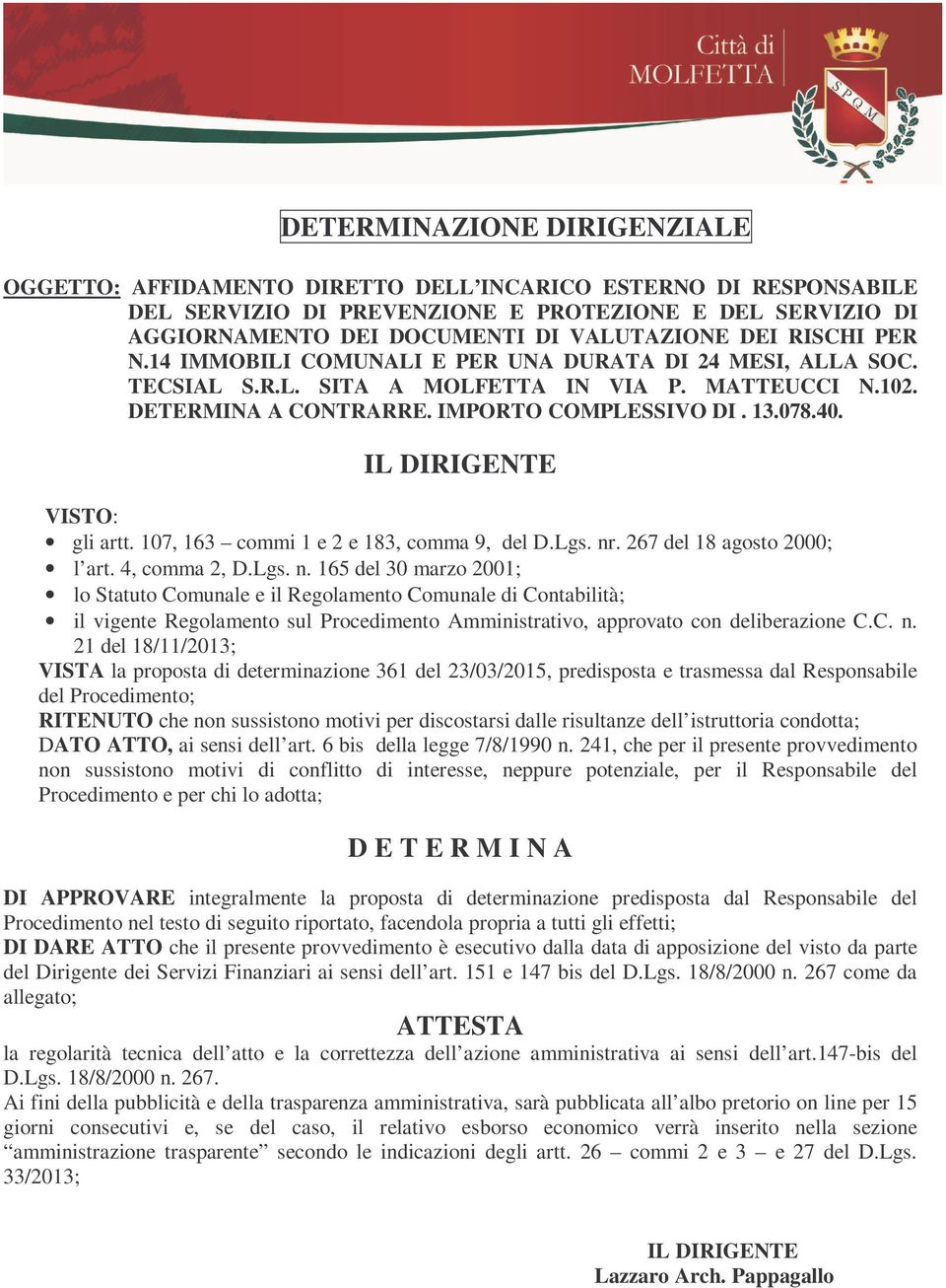 IL DIRIGENTE VISTO: gli artt. 107, 163 commi 1 e 2 e 183, comma 9, del D.Lgs. nr