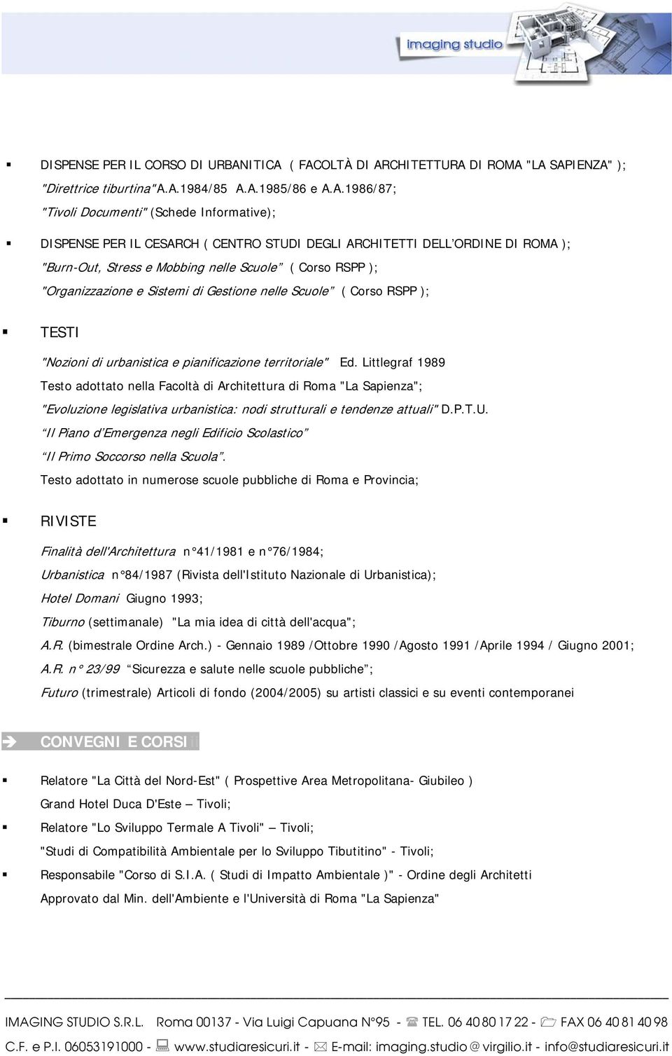 ( FACOLTÀ DI ARCHITETTURA DI ROMA "LA SAPIENZA" ); "Direttrice tiburtina" A.A.1984/85 A.A.1985/86 e A.A.1986/87; "Tivoli Documenti" (Schede Informative); DISPENSE PER IL CESARCH ( CENTRO STUDI DEGLI